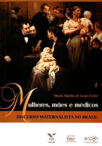 Beispielbild fr Mulheres, mes e mdicos : discurso maternalista no Brasil. zum Verkauf von Ammareal