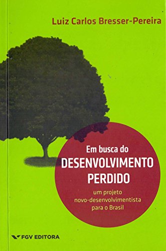 Beispielbild fr Em busca do desenvolvimento perdido - um projeto novo-desenvolvimentista para o Brasil zum Verkauf von Livraria Ing