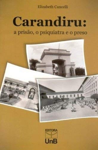 Carandiru : a prisão, o psiquiatra e o preso. - Cancelli, Elizabeth