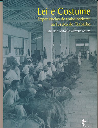 Stock image for LEI E COSTUME Experiencias De Trabalhadores Na Justica Do Trabalho: Reconcavo Sul, Bahia, 1940-1960 for sale by Zane W. Gray, BOOKSELLERS