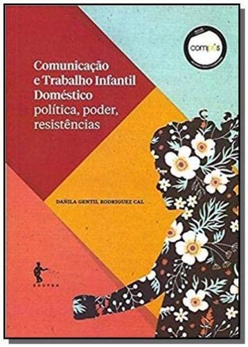 Stock image for Comunicacao e Trabalho Infantil Domestico: Politica, Poder, Resistencias for sale by Alplaus Books