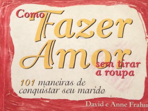Stock image for _ como fazer amor sem tirar a roupa david e anne frahm for sale by LibreriaElcosteo