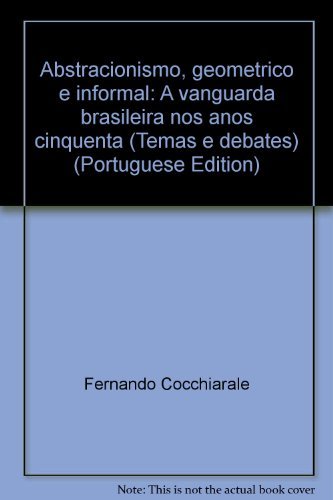 Beispielbild fr ABSTRACIONISMO; GEOMETRICO E INFORMAL: A VANGUARDA BRASILEIRA NOS ANOS CINQENTA.; Temas e Debates 5 zum Verkauf von Howard Karno Books, Inc.