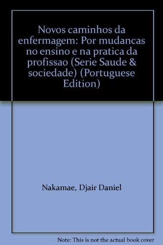 9788524901089: Novos caminhos da enfermagem: Por mudanças no ensino e na prática da profissão (Série Saúde & sociedade) (Portuguese Edition)