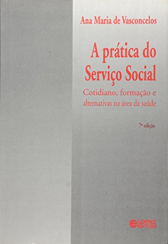 9788524908941: A prtica do servio social : cotidiano, formao e alternativas na rea da sade.