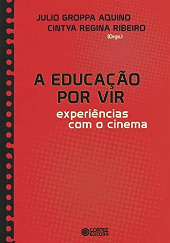 Stock image for livro a educacao por vir experiencias com o cinema julio groppa aquino cinthia regina ribe for sale by LibreriaElcosteo