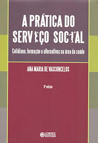 9788524919930: Pratica do Servico Social, A: Cotidiano, Formacao e Alternativas na area da Saude