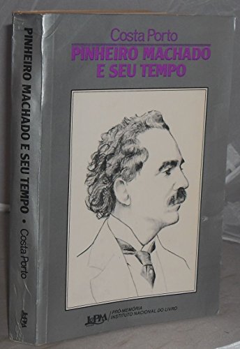 PINHEIRO MACHADO E SEU TEMPO - Porto, José da Costa