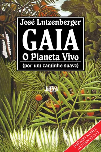 Gaia, o planeta vivo: Por um caminho suave (Portuguese Edition) - Lutzenberger, Jose A