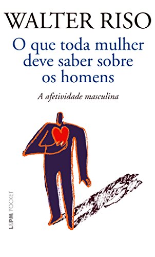 9788525431684: O que Toda Mulher Deve Saber Sobre os Homens. A Afetividade Masculina - Coleo L&PM Pocket (Em Portuguese do Brasil)