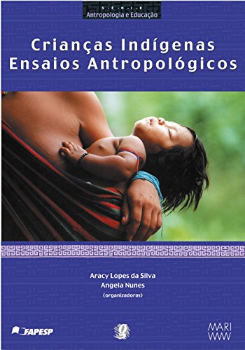 Crianças Indígenas. Ensaios Antropológicos (Em Portuguese do Brasil) - Angela Nunes