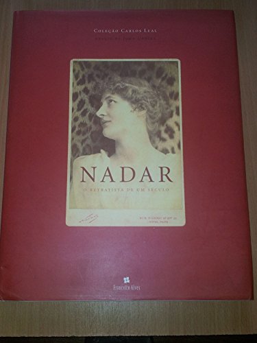 Nadar: O Retratista de Um Seculo. Coleção Carlos Leal Ensaio de John Updike