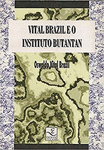 Vital Brazil e o Instituto Butantan - Oswaldo Vital Brazil