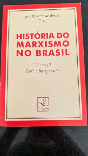 Imagen de archivo de livro historia do marxismo no brasil volume iii teorias interpretacoes joo quartim de mora a la venta por LibreriaElcosteo