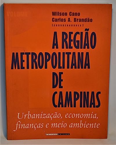 A região metropolitana de Campinas : urbanização, economia, finanças e meio ambiente. vol. 1 -- ( Livro-texto ) - Cano, Wilson