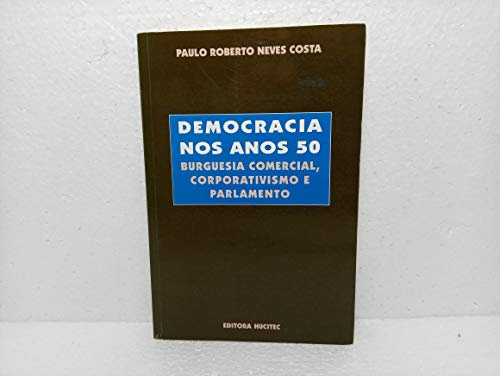 9788527104647: Democracia Nos Anos 50 - Burguesia Comercial, Corporativismo E Parlame