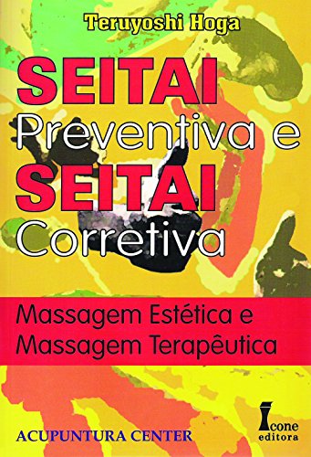 9788527406857: Seitai Preventiva E Seitai Corretiva - Massagem Estetica E Massagem Te (Em Portuguese do Brasil)