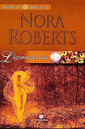 Lágrimas da Lua. Trilogia do Coração - Volume 2 (Em Portuguese do Brasil) - Nora Roberts