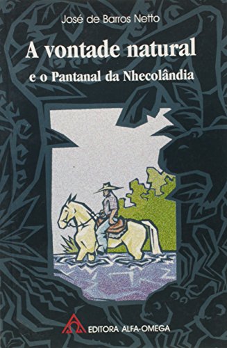 Stock image for A vontade natural e o Pantanal da Nhecolndia. -- ( Biblioteca Alfa Omega de Cultura Universal. Srie 1. Atualidades ; 37 ) for sale by Ventara SA