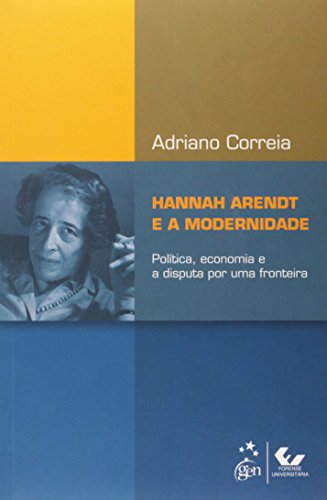 Stock image for Hannah Arendt e a Modernidade: Poltica, Economia e a Disputa por uma Fronteira for sale by Livraria Ing