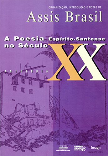 A poesia espirito-santense no seculo XX: Antologia (Colecao Poesia brasileira) (Portuguese Edition)