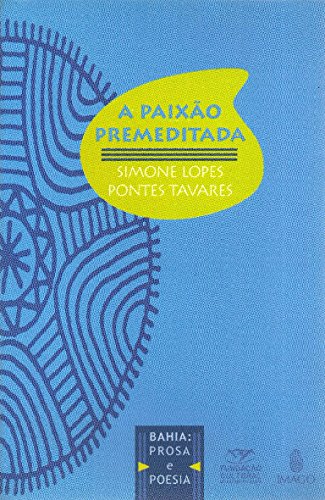 9788531207372: A paixão premeditada: Poesia da geração 60 na Bahia (Bahia: prosa e poesia) (Portuguese Edition)