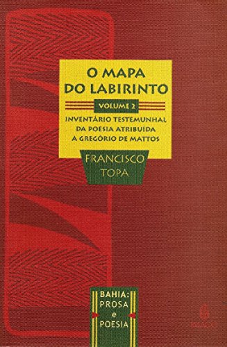 Stock image for O mapa do labirinto : inventrio testemunhal da poesia atribuda a Gregrio de Mattos. vol. 2 -- ( Baha : prosa e poesia ) for sale by Ventara SA