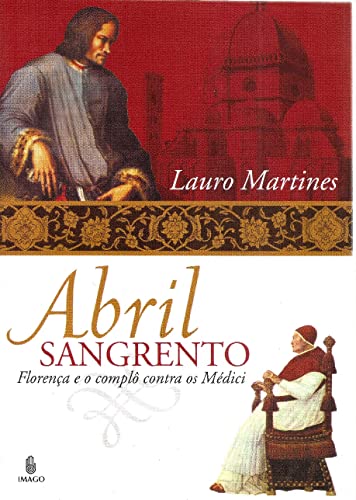 livro abril sangrento florenca e o complo contra os medici lauro martines 2003 - Lauro Martines