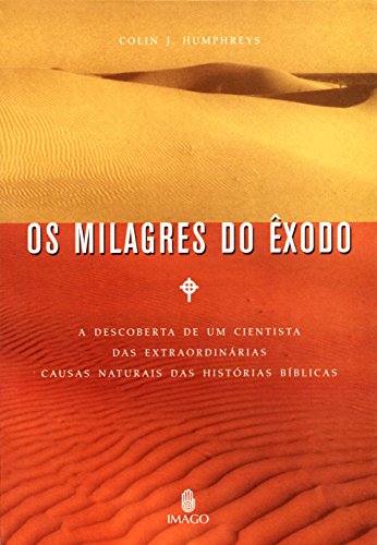 Stock image for Milagres do xodo (Os): A Descoberta de im Cientista das Extraordinrias Causas Naturais das Histrias Bblicas for sale by Luckymatrix