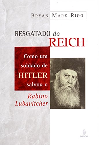 Beispielbild fr Resgatado do Reich: Como um Soldado de Hitler Salvou o Rabino Lubavitcher zum Verkauf von Luckymatrix