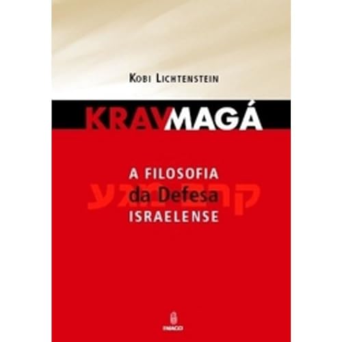 Krav Maga. A Filosofia Da Defesa Israelense - LICHTENSTEIN