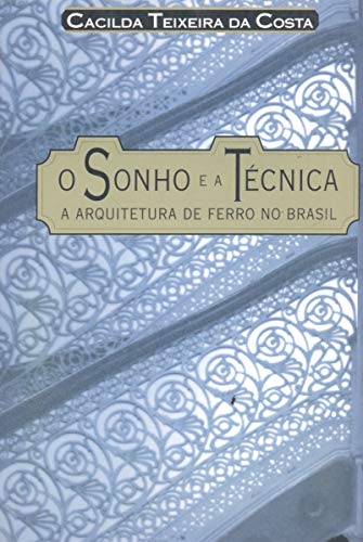 Stock image for SONHO E A TECNICA: A ARQUITETURA DE FERRO NO BRASIL.; Second Edition for sale by Howard Karno Books, Inc.
