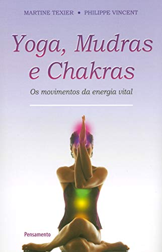 Stock image for Yoga, Mudras e Chakras. Os Movimentos da Energia Vital (Portugus) for sale by medimops