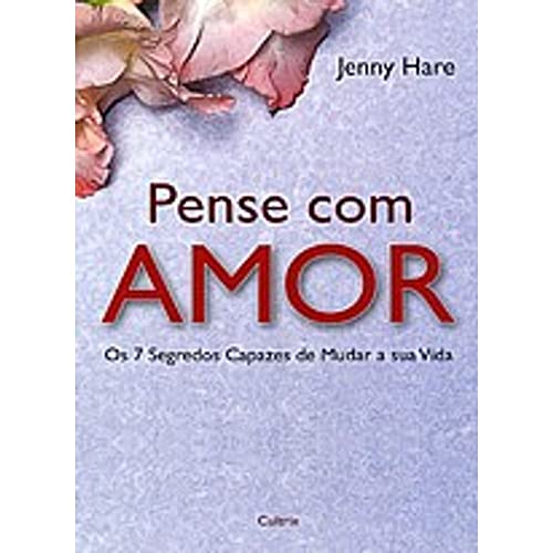 Stock image for _ livro pense com amor os 7 segredos capazes de mudar a sua vida jenny hare 2011 for sale by LibreriaElcosteo