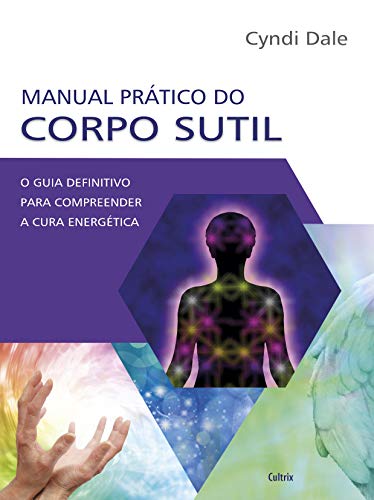 Stock image for Manual Pratico do Corpo Sutil: O Guia Definitivo Para Compreender a Cura Energetica for sale by BooksRun
