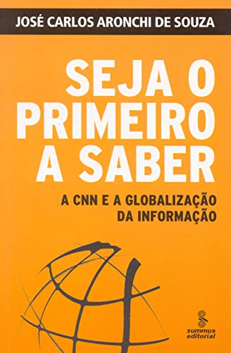 9788532302267: Seja O Primeiro A Saber. A CNN E A Globalizao Da Informao (Em Portuguese do Brasil)
