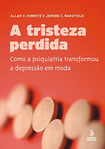 Stock image for A Tristeza Perdida. Como A Psiquiatria Transformou A Depress�o Em Moda (Em Portuguese do Brasil) for sale by Housing Works Online Bookstore