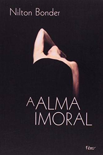 A alma imoral: TraicÂ a~o e tradicÂ a~o atraveÂ s dos tempos (Portuguese Edition) - Bonder, Nilton