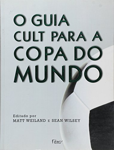Stock image for _ livro o guia cult para a copa do mundo matt weiland e sean wilsey 2006 for sale by LibreriaElcosteo
