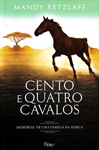 Stock image for livro cento e quatro cavalos memorias de uma familia na africa mandy retzlaff 2014 for sale by LibreriaElcosteo