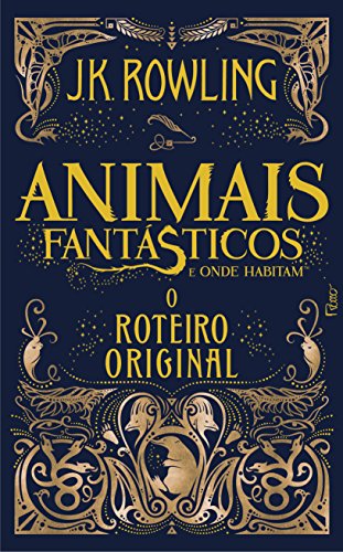 Animais Fantásticos e Onde Habitam - o Roteiro Original - J.K. Rowling