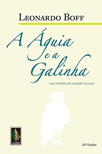 A Águia e a Galinha. Uma Metáfora da Condição Humana (Em Portuguese do Brasil) - Leonardo Boff