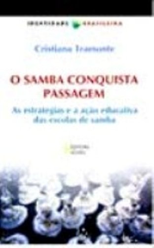 9788532625137: O samba conquista passagem: As estrategias e a acao educativa das escolas de samba (Colecao Identidade brasileira)