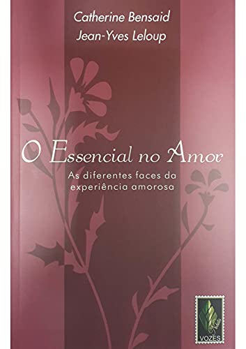 Stock image for O essencial no amor: as diferentes faces da experincia amorosa for sale by medimops