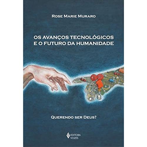 Imagen de archivo de Os Avanos Tecnolgicos e o Futuro da Humanidade - Querendo Ser Deus? a la venta por Livraria Ing