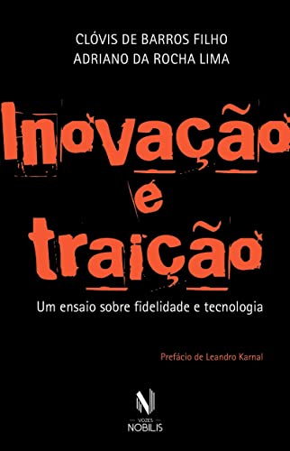 Stock image for _ livro inovaco e traico um ensaio sobre fidelidade e tecnologia clovis de barros filho 2017 for sale by LibreriaElcosteo