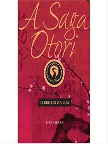 A Saga Otori III. O Brilho Da Lua (Em Portuguese do Brasil) - Lian Hearn