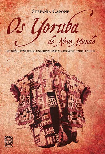 Stock image for livro os yoruba do novo mundo religio etnicidade e nacionalismo stefania capone 2011 for sale by LibreriaElcosteo