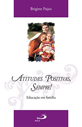Beispielbild fr _ livro atitudes positivas sempre educaco em familia brigitte pujos 2008 zum Verkauf von LibreriaElcosteo