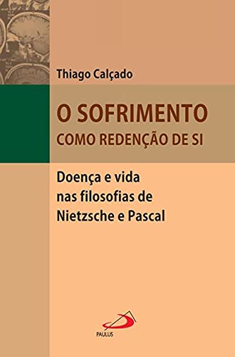 Stock image for Sofrimento como Redeno de si, O. Doena e vida nas filosofias de Nietzsche e Pascal, for sale by La Librera, Iberoamerikan. Buchhandlung